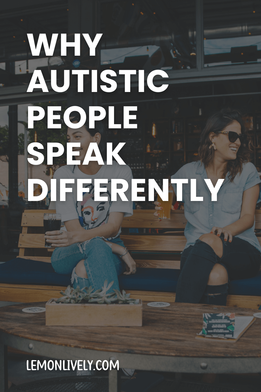 "why autistic people speak differently" in white caps, two people sitting on a bench and talking to other outside a cafe in background