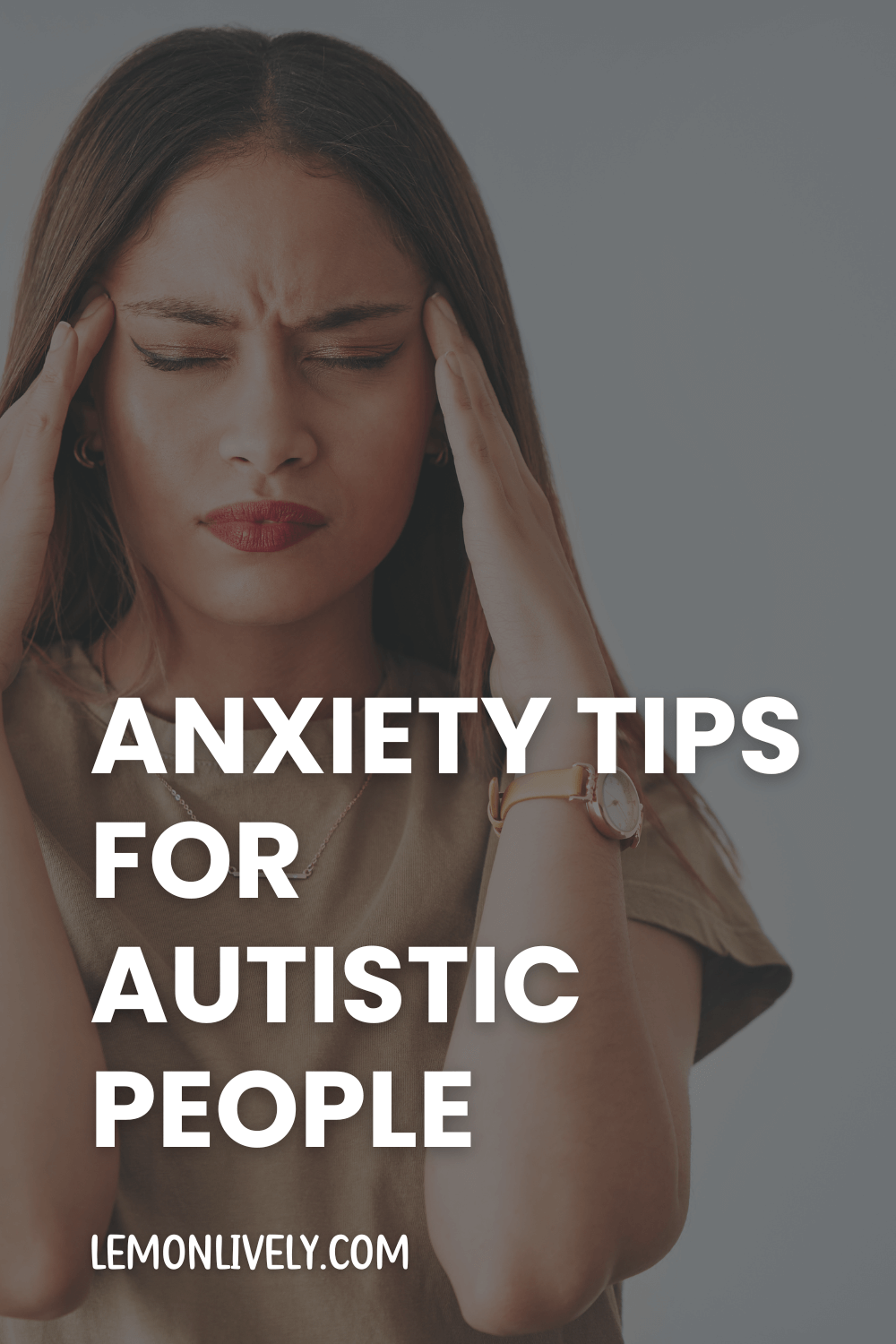 "anxiety tips for autistic people" in large white caps, "lemonlively.com" in smaller white caps, woman with hands raised to side of face and closed eyes, looking frustrated or worried